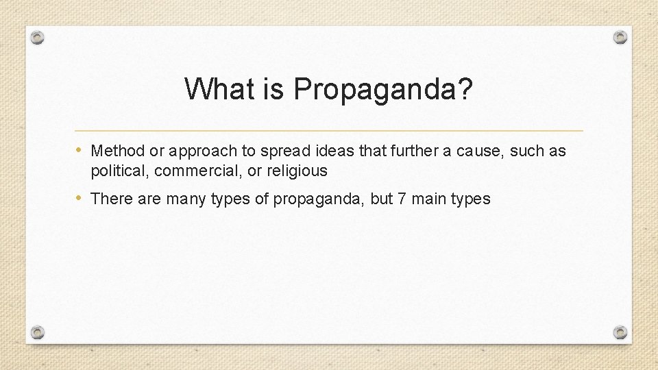 What is Propaganda? • Method or approach to spread ideas that further a cause,