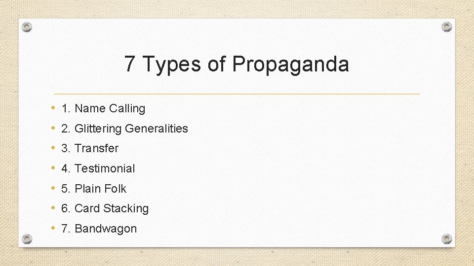7 Types of Propaganda • • 1. Name Calling 2. Glittering Generalities 3. Transfer