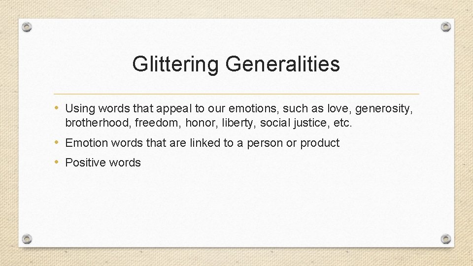 Glittering Generalities • Using words that appeal to our emotions, such as love, generosity,