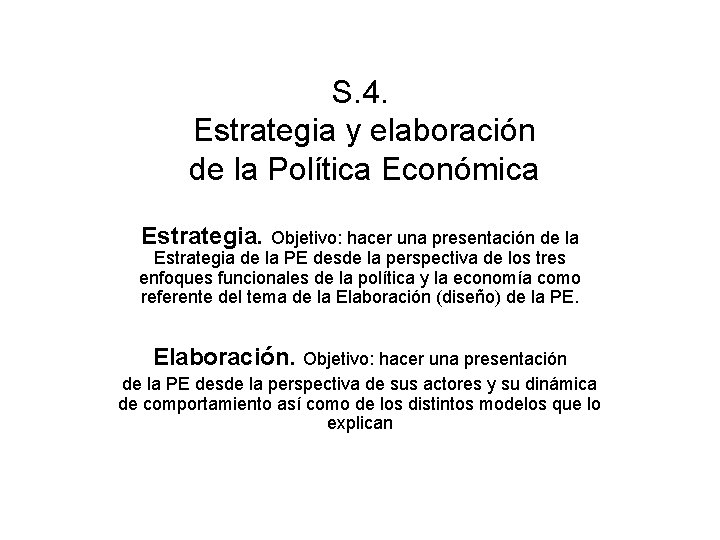 S. 4. Estrategia y elaboración de la Política Económica Estrategia. Objetivo: hacer una presentación
