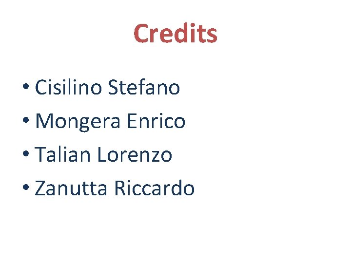 Credits • Cisilino Stefano • Mongera Enrico • Talian Lorenzo • Zanutta Riccardo 