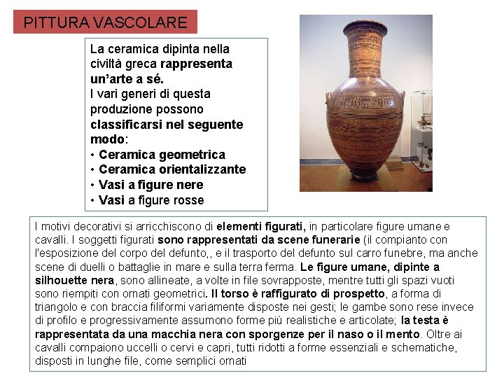 PITTURA VASCOLARE La ceramica dipinta nella civiltà greca rappresenta un’arte a sé. I vari