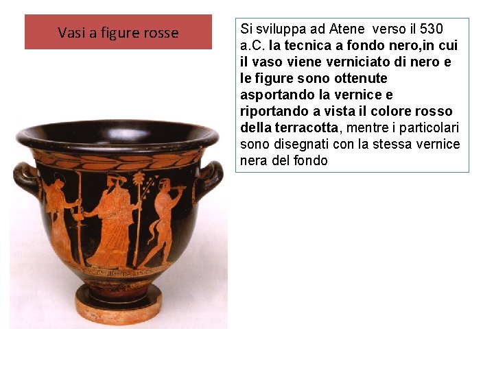 Vasi a figure rosse Si sviluppa ad Atene verso il 530 a. C. la