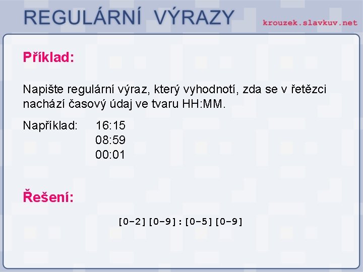 Příklad: Napište regulární výraz, který vyhodnotí, zda se v řetězci nachází časový údaj ve