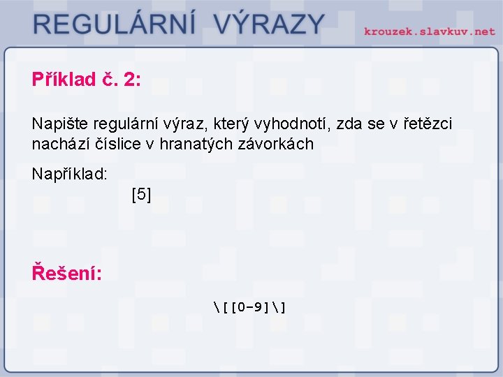 Příklad č. 2: Napište regulární výraz, který vyhodnotí, zda se v řetězci nachází číslice