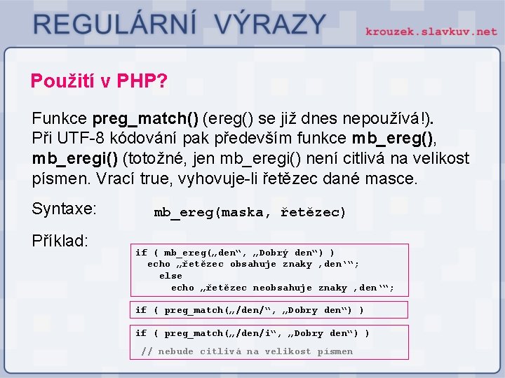 Použití v PHP? Funkce preg_match() (ereg() se již dnes nepoužívá!). Při UTF-8 kódování pak