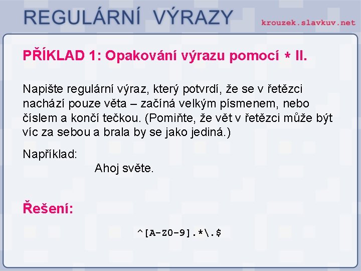 PŘÍKLAD 1: Opakování výrazu pomocí * II. Napište regulární výraz, který potvrdí, že se PŘÍKLAD 1: Opakování výrazu pomocí * II. Napište regulární výraz, který potvrdí, že se
