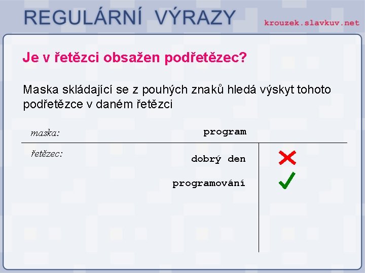 Je v řetězci obsažen podřetězec? Maska skládající se z pouhých znaků hledá výskyt tohoto