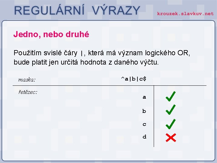 Jedno, nebo druhé Použitím svislé čáry |, která má význam logického OR, bude platit