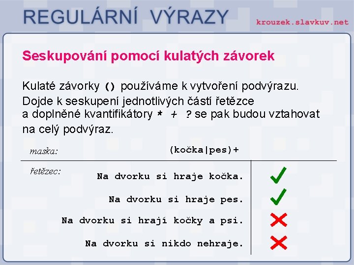 Seskupování pomocí kulatých závorek Kulaté závorky () používáme k vytvoření podvýrazu. Dojde k seskupení Seskupování pomocí kulatých závorek Kulaté závorky () používáme k vytvoření podvýrazu. Dojde k seskupení