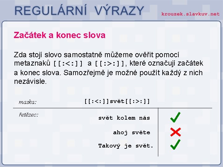 Začátek a konec slova Zda stojí slovo samostatně můžeme ověřit pomocí metaznaků [[: <: