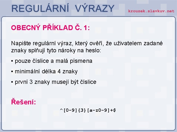 OBECNÝ PŘÍKLAD Č. 1: Napište regulární výraz, který ověří, že uživatelem zadané znaky splňují