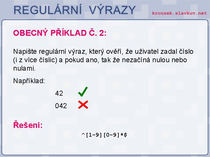 OBECNÝ PŘÍKLAD Č. 2: Napište regulární výraz, který ověří, že uživatel zadal číslo (i