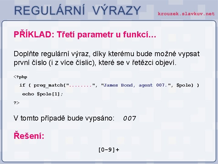 PŘÍKLAD: Třetí parametr u funkcí… Doplňte regulární výraz, díky kterému bude možné vypsat první PŘÍKLAD: Třetí parametr u funkcí… Doplňte regulární výraz, díky kterému bude možné vypsat první