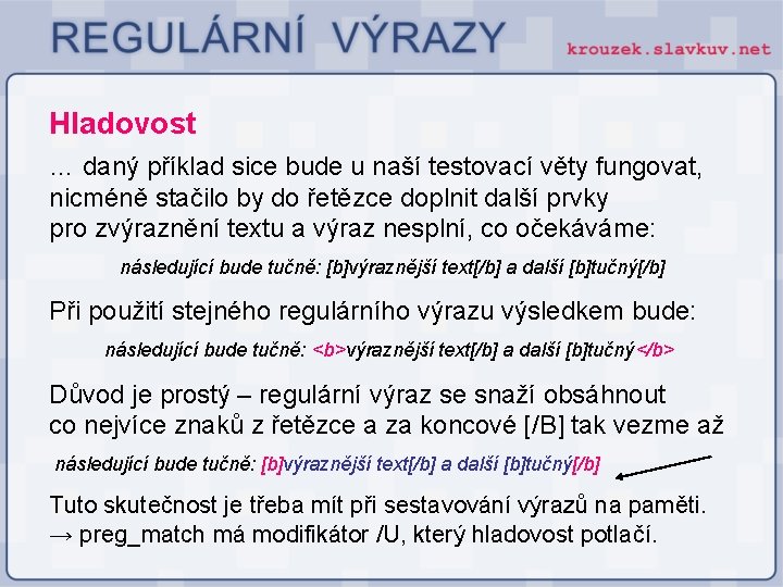 Hladovost … daný příklad sice bude u naší testovací věty fungovat, nicméně stačilo by