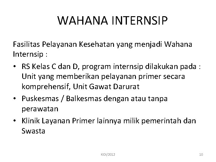 WAHANA INTERNSIP Fasilitas Pelayanan Kesehatan yang menjadi Wahana Internsip : • RS Kelas C