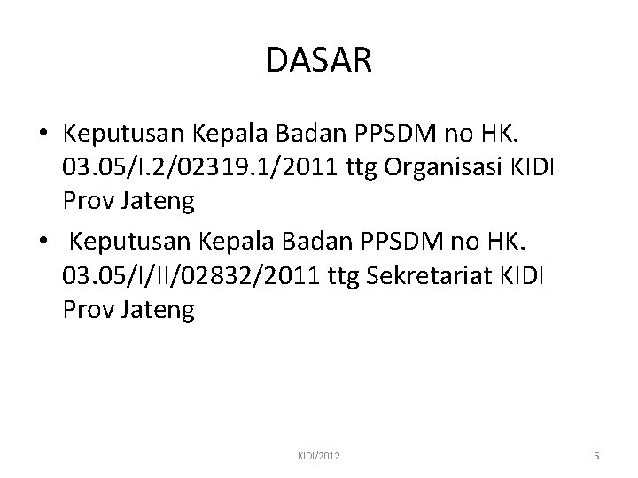 DASAR • Keputusan Kepala Badan PPSDM no HK. 03. 05/I. 2/02319. 1/2011 ttg Organisasi