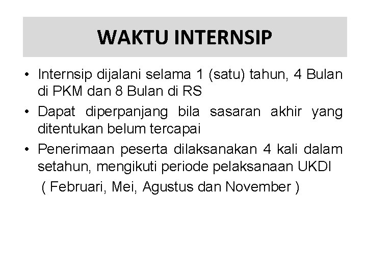 WAKTU INTERNSIP • Internsip dijalani selama 1 (satu) tahun, 4 Bulan di PKM dan