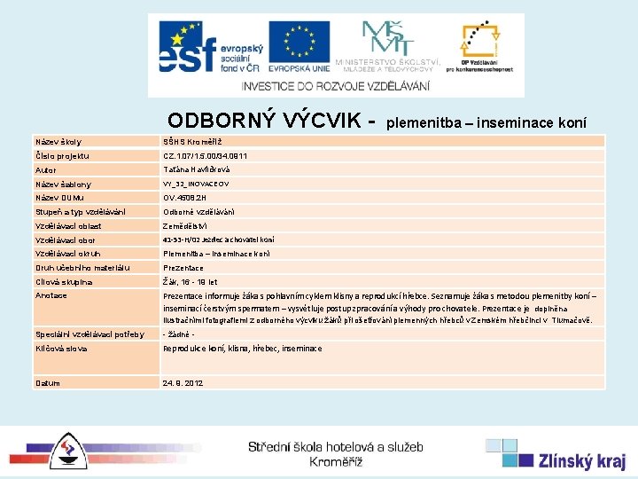 ODBORNÝ VÝCVIK - plemenitba – inseminace koní Název školy SŠHS Kroměříž Číslo projektu CZ.