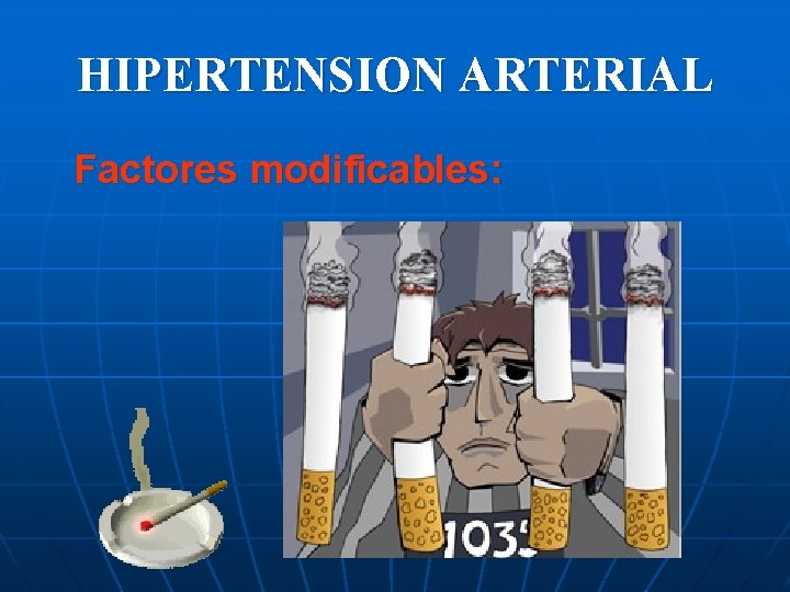 HIPERTENSION ARTERIAL Factores modificables: 