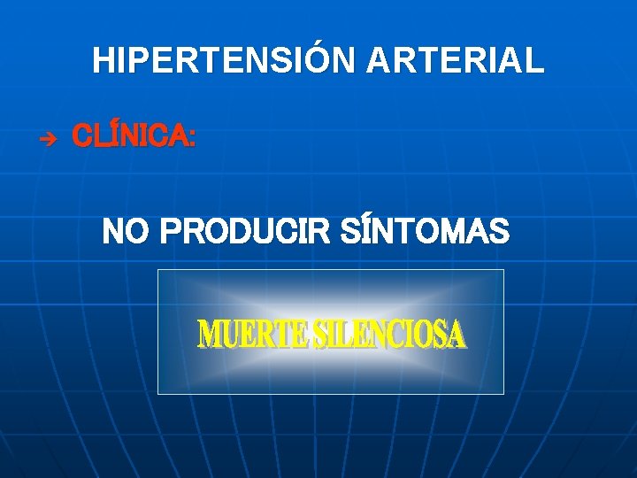 HIPERTENSIÓN ARTERIAL è CLÍNICA: NO PRODUCIR SÍNTOMAS 