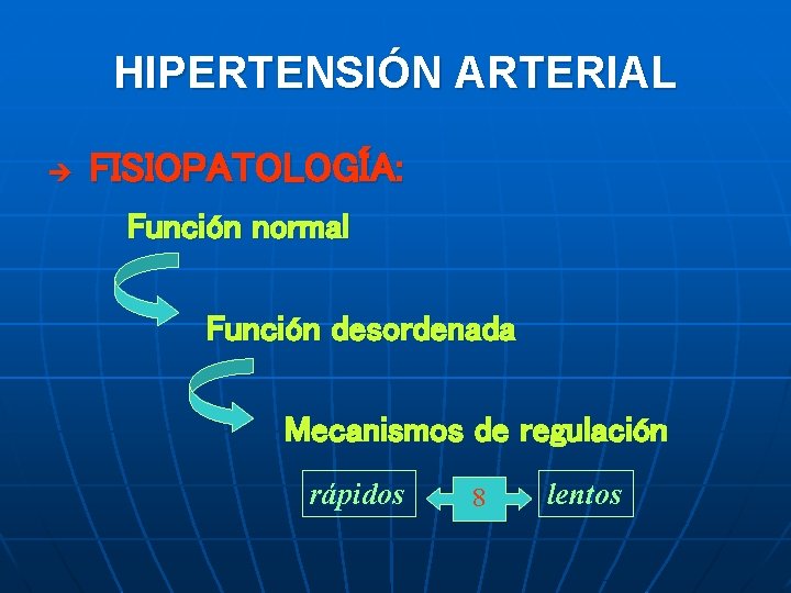 HIPERTENSIÓN ARTERIAL è FISIOPATOLOGÍA: Función normal Función desordenada Mecanismos de regulación rápidos 8 lentos