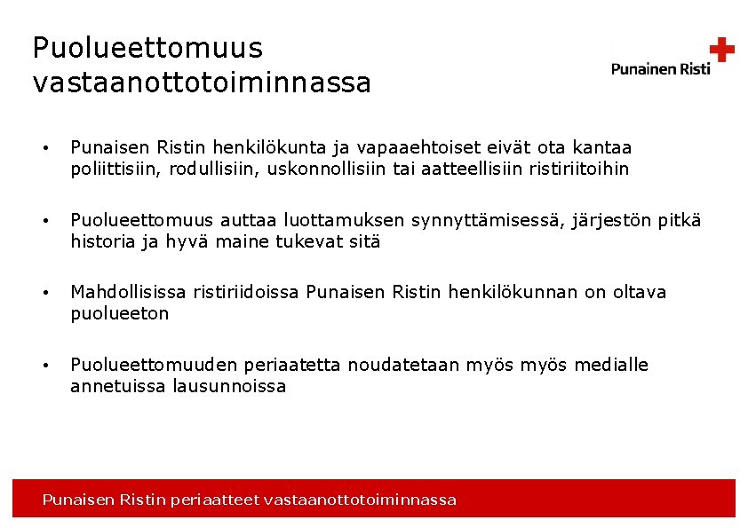 Puolueettomuus vastaanottotoiminnassa • Punaisen Ristin henkilökunta ja vapaaehtoiset eivät ota kantaa poliittisiin, rodullisiin, uskonnollisiin