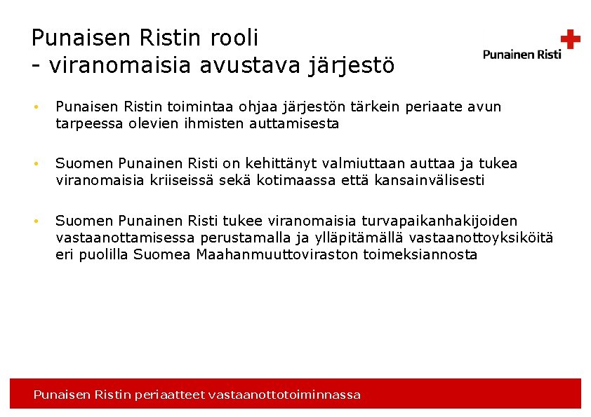 Punaisen Ristin rooli - viranomaisia avustava järjestö • Punaisen Ristin toimintaa ohjaa järjestön tärkein