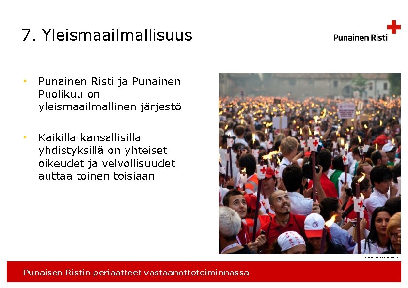 7. Yleismaailmallisuus • Punainen Risti ja Punainen Puolikuu on yleismaailmallinen järjestö • Kaikilla kansallisilla