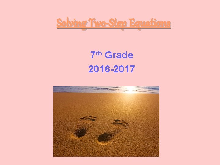 Solving Two-Step Equations 7 th Grade 2016 -2017 