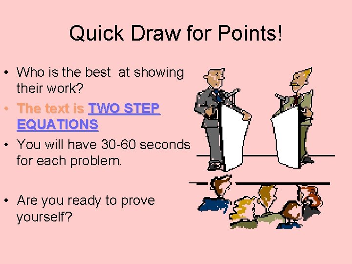 Quick Draw for Points! • Who is the best at showing their work? •