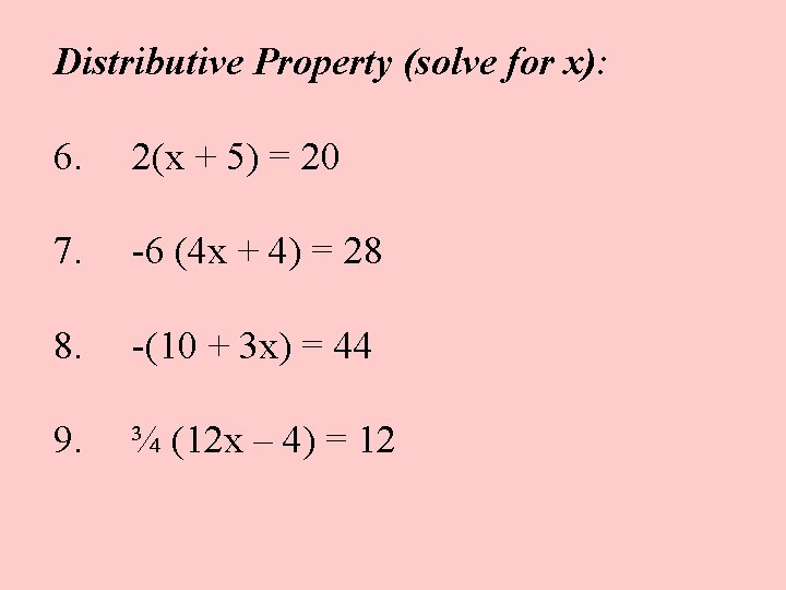 Distributive Property (solve for x): 6. 2(x + 5) = 20 7. -6 (4