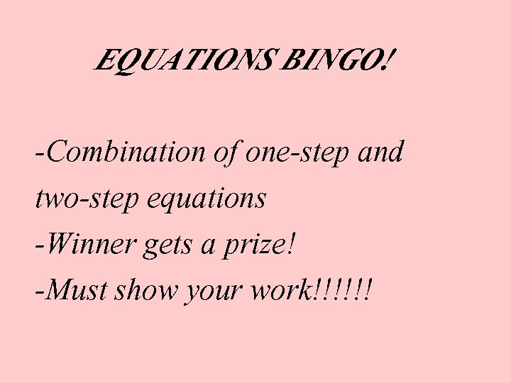 EQUATIONS BINGO! -Combination of one-step and two-step equations -Winner gets a prize! -Must show