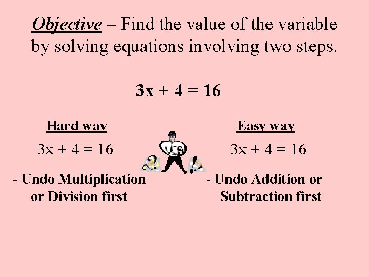 Objective – Find the value of the variable by solving equations involving two steps.