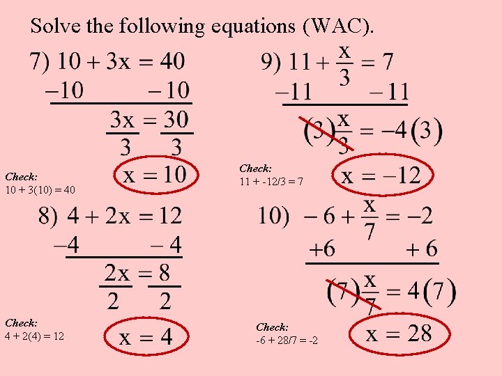 Solve the following equations (WAC). Check: 10 + 3(10) = 40 Check: 4 +