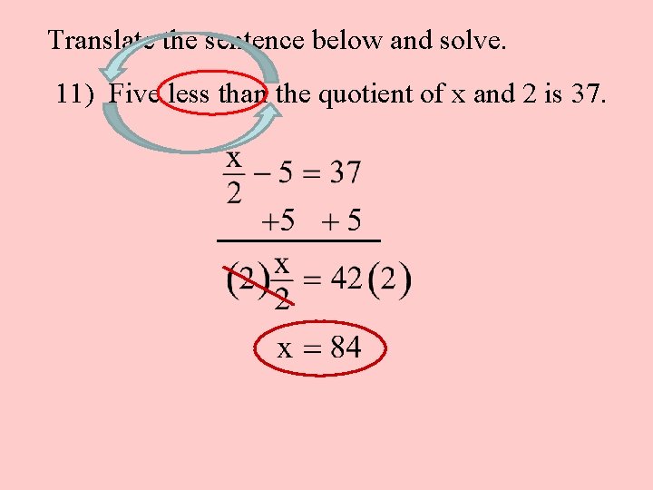 Translate the sentence below and solve. 11) Five less than the quotient of x