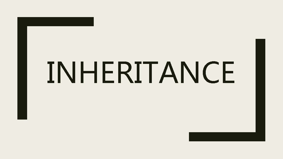INHERITANCE INHERITANCE