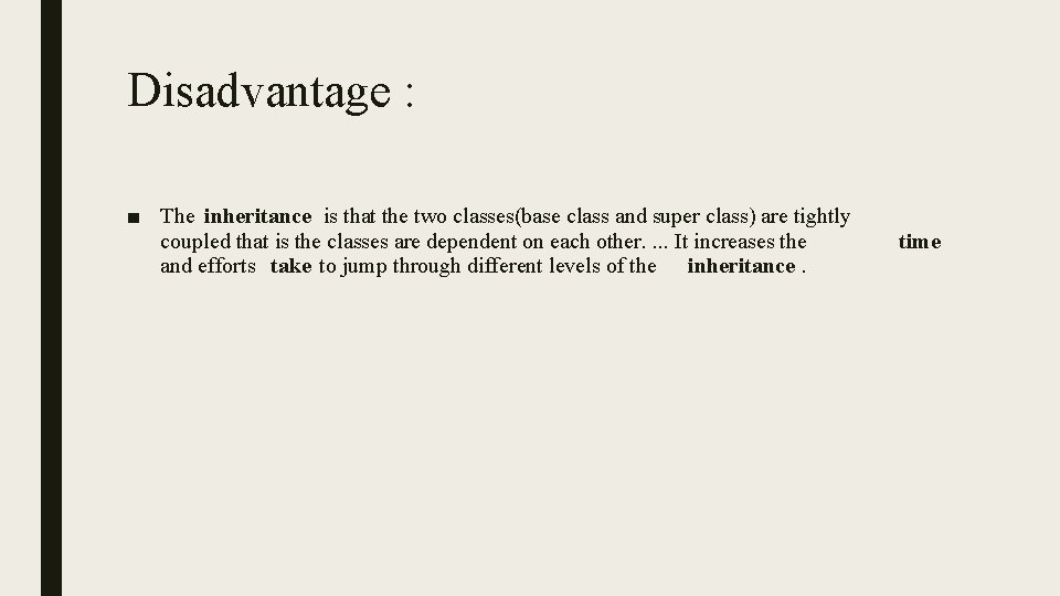 Disadvantage : ■ The inheritance is that the two classes(base class and super class) Disadvantage : ■ The inheritance is that the two classes(base class and super class)