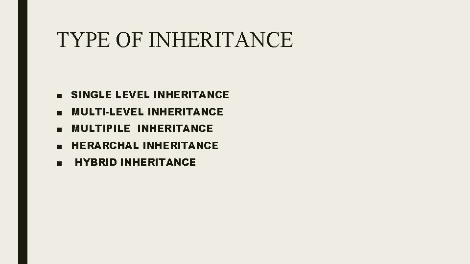 TYPE OF INHERITANCE ■ SINGLE LEVEL INHERITANCE ■ MULTI-LEVEL INHERITANCE ■ MULTIPILE INHERITANCE ■ TYPE OF INHERITANCE ■ SINGLE LEVEL INHERITANCE ■ MULTI-LEVEL INHERITANCE ■ MULTIPILE INHERITANCE ■