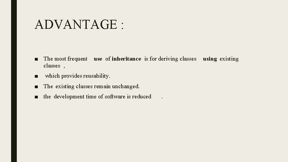 ADVANTAGE : ■ The most frequent classes , ■ use of inheritance is for ADVANTAGE : ■ The most frequent classes , ■ use of inheritance is for