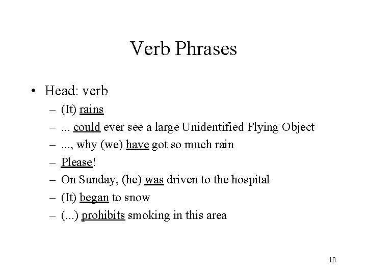 Verb Phrases • Head: verb – – – – (It) rains. . . could