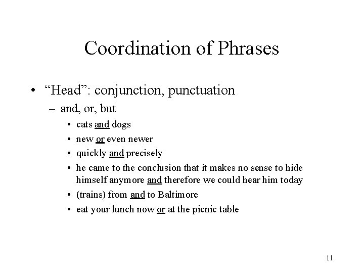 Coordination of Phrases • “Head”: conjunction, punctuation – and, or, but • • cats