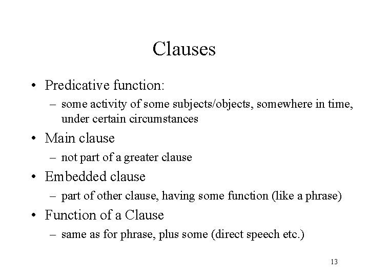 Clauses • Predicative function: – some activity of some subjects/objects, somewhere in time, under