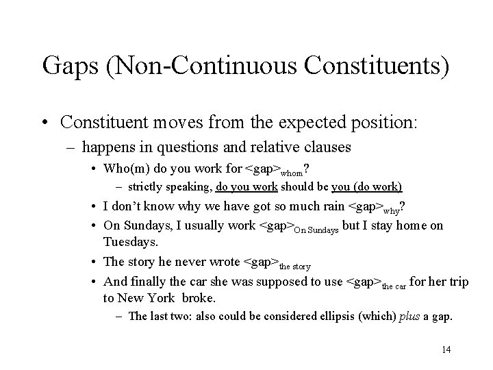 Gaps (Non-Continuous Constituents) • Constituent moves from the expected position: – happens in questions