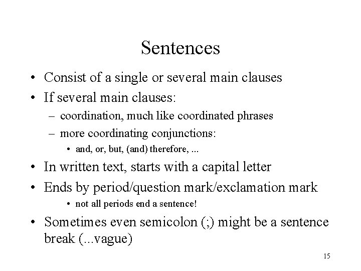 Sentences • Consist of a single or several main clauses • If several main