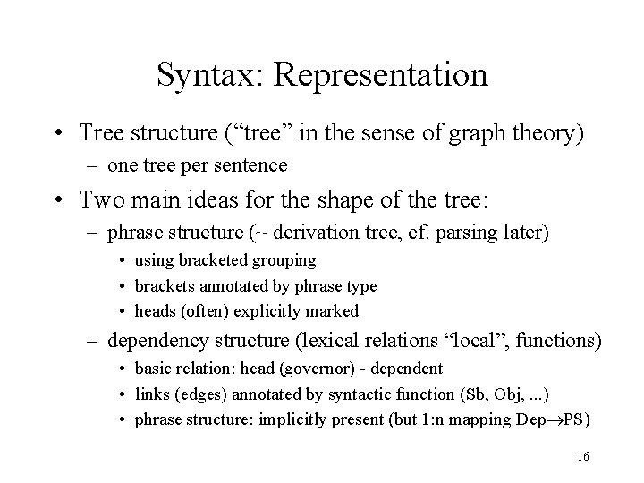 Syntax: Representation • Tree structure (“tree” in the sense of graph theory) – one
