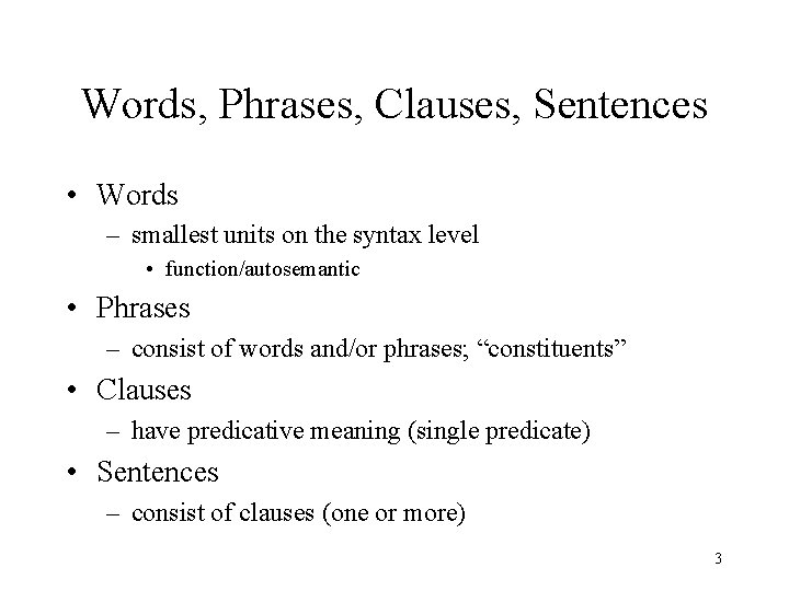 Words, Phrases, Clauses, Sentences • Words – smallest units on the syntax level •