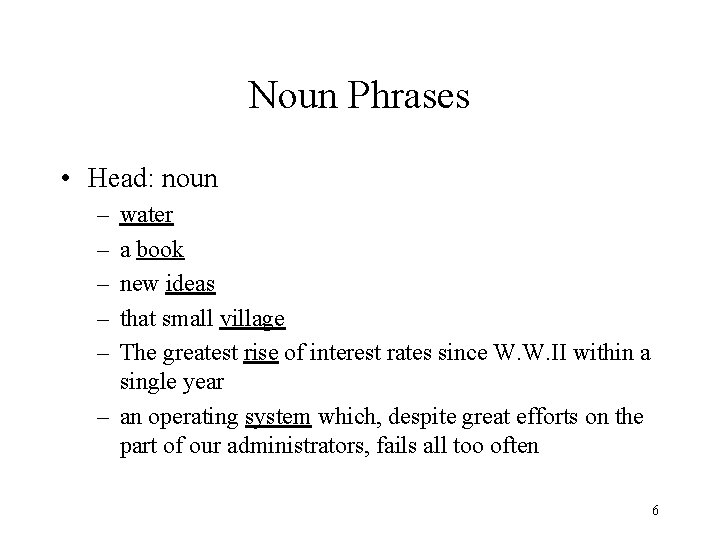 Noun Phrases • Head: noun – – – water a book new ideas that