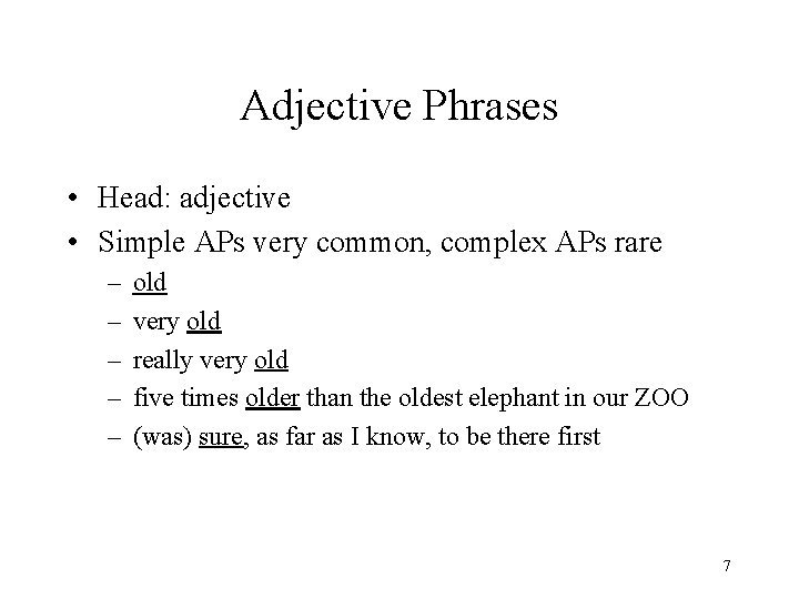 Adjective Phrases • Head: adjective • Simple APs very common, complex APs rare –