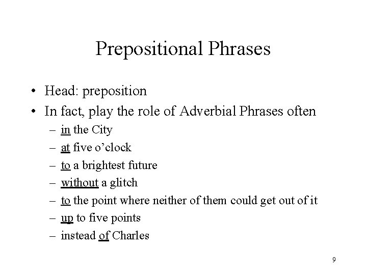 Prepositional Phrases • Head: preposition • In fact, play the role of Adverbial Phrases
